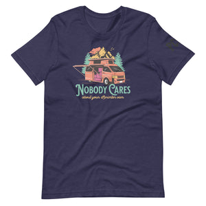 PC⚡BC NOBODY CARES about your SPRINTER VAN Unisexy t-shirt